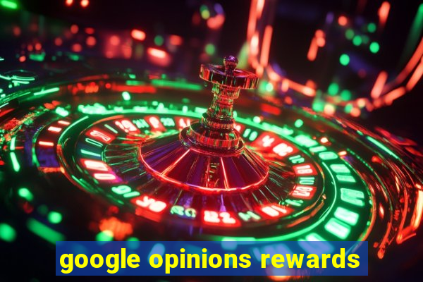 google opinions rewards